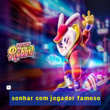 sonhar com jogador famoso